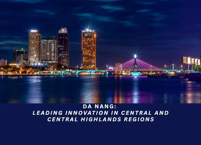 Da Nang: Leading Innovation in Central and Central Highlands Regions